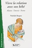  Vivre la relation avec son bébé: Allaiter, dormir, porter