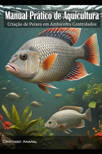 Manual Prático de Aquicultura: criação de Peixes em Ambientes Con...