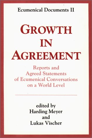 Growth in Agreement: Reports and Agreed Statements of Ecumenical Conversations on a World Level (Ecumenical Documents II, 1984)