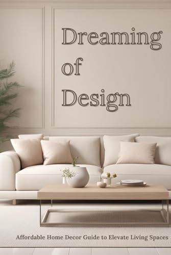 Dreaming of Design: Affordable Home Decor Guide to Elevate Living Spaces