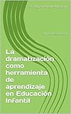  La dramatización como herramienta de aprendizaje en Educación Infantil: Proyecto de Innovación
