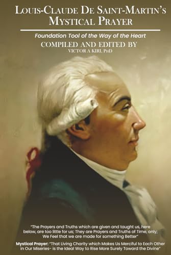 Louis-Claude De Saint-Martin’S Mystical Prayer: Foundation Tool Of The Way Of The Heart