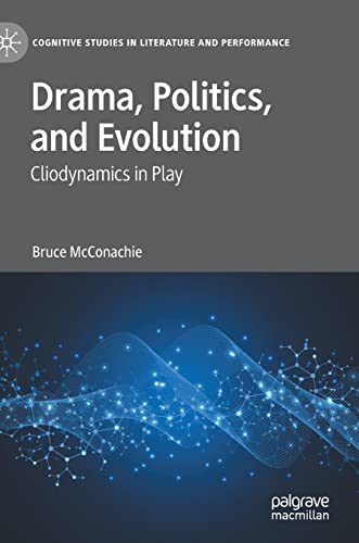 Drama, Politics, and Evolution: Cliodynamics in Play (Cognitive Studies in Literature and Performance)