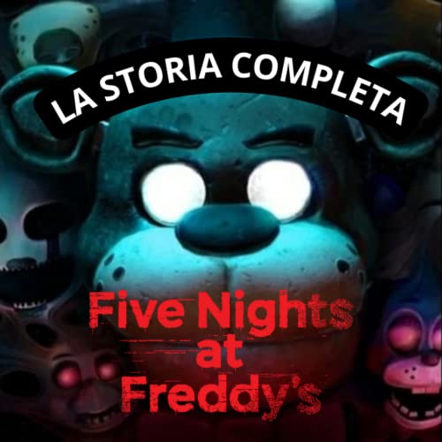 LA STORIA COMPLETA DI FIVE NIGHT AT FREDDY cover art