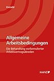 Allgemeine Arbeitsbedingungen: Die Behandlung vorformulierter Arbeitsvertragsabreden