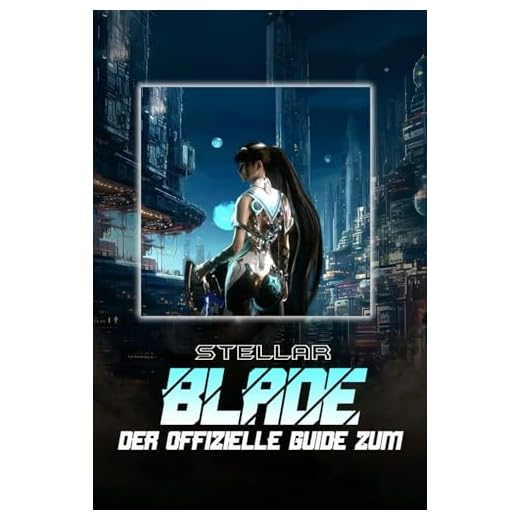 Stellar Blade: DER OFFIZIELLE GUIDE ZUM SPIEL: Der vollständige Leitfaden und die Komplettlösung mit Tipps, Tricks und Strategien zur Eroberung des Ödlands