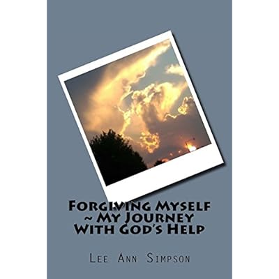 Forgiving Myself ~ My Journey With God's Help