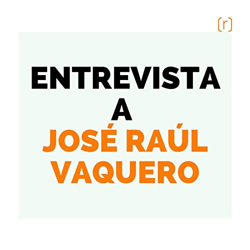 37. Entrevista a Jos&eacute; Ra&uacute;l Vaquero