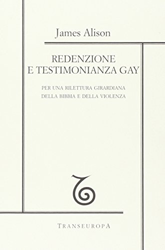 Redenzione E Testimonianza Gay. Per Una Rilettura Girardiana Della Bibbia E Della Violenza