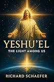  YESHU’EL: The Light Among Us: A Sci-Fi Novel of Faith, Invasion, and Redemption (English Edition)