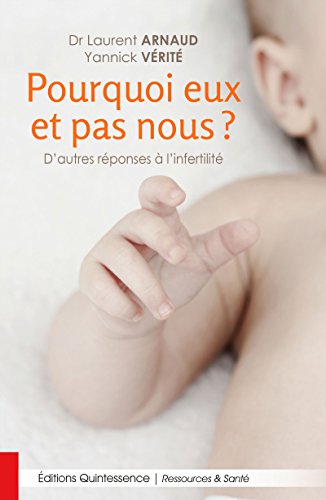 Télécharger Pourquoi eux et pas nous ?: D’autres réponses à l’infertilité (Ressources & Santé) Francais PDF