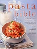 The Pasta Bible: A Complete Guide To All the Varieties and Styles of Pasta, with Over 150 Inspirational Recipes From Classic Sauces to Superb Salads, and From Robust Soups to Baked Dishes.