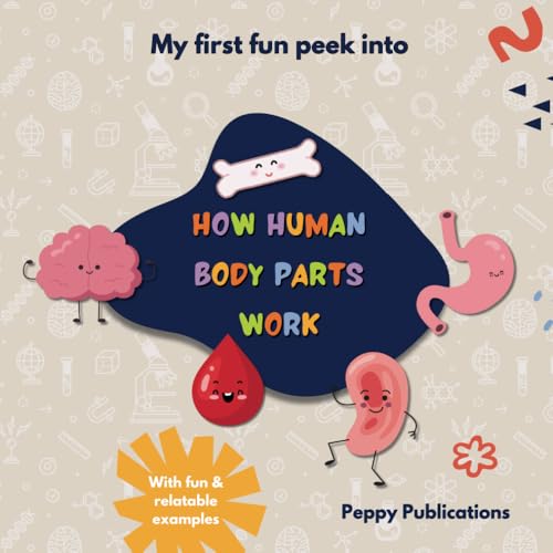 My First Fun Peek Into How Human Body Parts Work: A Playful Introduction to Anatomy and STEM Learning for Toddlers & Curious Little Minds