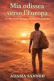 europa verso la seconda guerra mondiale  Mia odissea verso l’Europa: La mia storia di fuga, speranza e rinascita