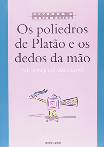 Os Poliedros De Platão E Os Dedos Da Mão - Coleção Vivendo A Matemática - Nílson José Machado