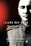 Chiang Kai Shek: China's Generalissimo and the Nation He Lost
