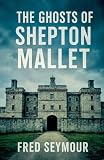 shepton mallet  The Ghosts Of Shepton Mallet