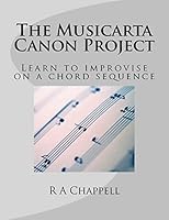 The Musicarta Canon Project: Learn to Improvise on a Chord Sequence 0620532467 Book Cover