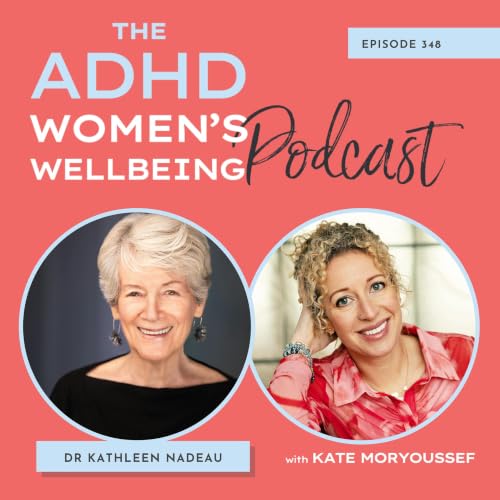 40 Years of ADHD: What Pioneer Dr Kathleen Nadeau Has Learned About ADHD Women, Late Diagnosis & Thriving