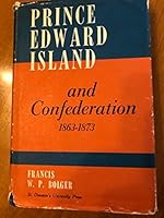 Prince Edward Island and Confederation 1863-1873 B0007J23D6 Book Cover