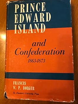 Hardcover Prince Edward Island and Confederation 1863-1873 Book