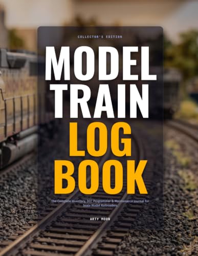 Model Train Log Book: The Complete Inventory, DCC Programmer & Maintenance Journal for Scale Model Railroaders