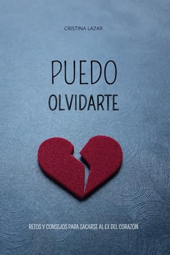 PUEDO OLVIDARTE: RETOS Y CONSEJOS PARA PODER SACARSE AL EX DEL CORAZON (Spanish Edition)