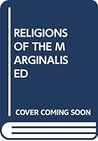 Religions of the Marginalised: Towards a Phenomenology and the Methodology of Study 817214458X Book Cover
