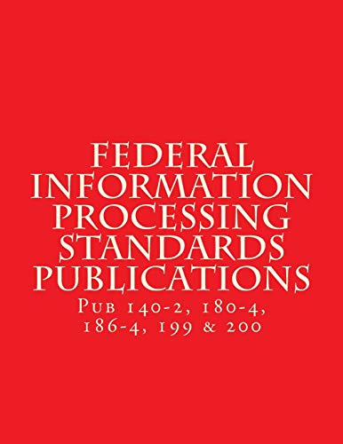 Federal Information Processing Standards Publications: Pubs 140-2, 180-4, 186-4, 199 & 200