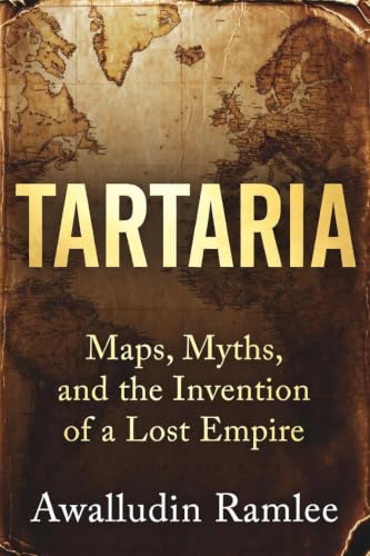 TARTARIA: Maps, Myths, and the Invention of a Lost Empire (Alternative History & Lost Civilizations Book 1)