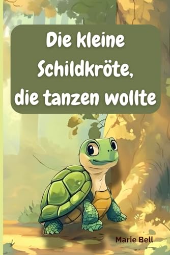 Die kleine Schildkröte, die tanzen wollte. Eine illustrierte Mut-mach-Geschichte zum Vorlesen und für erste Selbstleser, die Selbstbewusstsein und emotionale Entwicklung fördert.