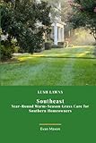 Lush Lawns: Southeast: A Comprehensive Guide to Mastering Lawn Care in the Southeast (Lush Lawns: Comprehensive Guides to The Best Lawn)