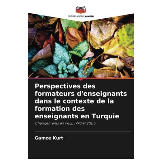 Perspectives des formateurs d'enseignants dans le contexte de la formation des enseignants en Turquie: Changements en 1982, 1998 et 2006
