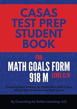 Paperback CASAS Test Prep Student Book for Math GOALS Form 918 M Level C/D: Preparing Adult Students for CASAS Math GOALS Tests and for Workforce Entrance Math Exams (CASAS MATH GOALS Student Textbook) Book