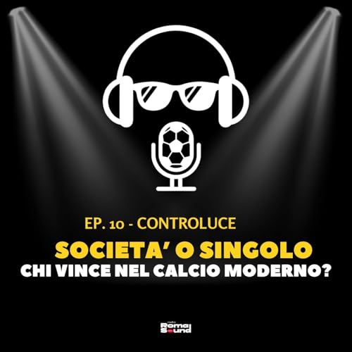 CONTROLUCE - Ep. 10 | "Societ&agrave; o singolo: chi vince nel calcio moderno?