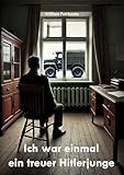  Ich war einmal ein treuer Hitlerjunge