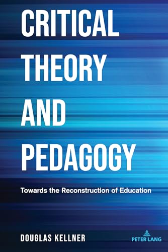 Critical Theory and Pedagogy: Towards the Reconstruction of Education (Counterpoints: Studies in Criticality, 534)