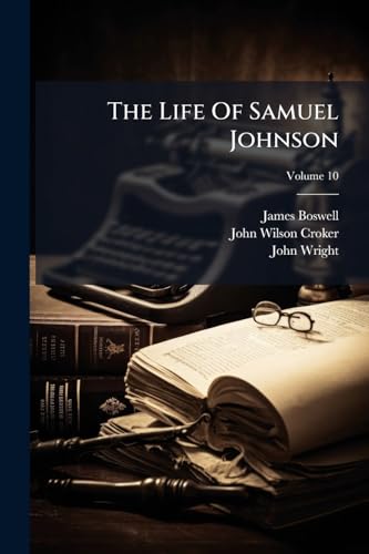 The Life Of Samuel Johnson: Including A Journal Of His Tour To The Hebrides; Volume 10