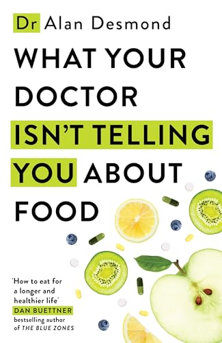 What Your Doctor Isn'T Telling You About Food: The Truth About Modern Diets And Health - Everything You Should Know About What You'Re Eating And Why I
