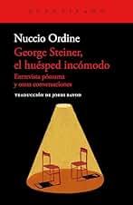 George Steiner, el huésped incómodo: Entrevista póstuma y otras conversaciones (Cuadernos del Acantilado nº 115)