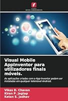 Visual Mobile AppInventor para utilizadores finais móveis.: As aplicações criadas com o App Inventor podem ser instaladas em qualquer telemóvel Android. (Portuguese Edition) 6208773296 Book Cover