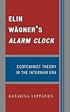 Elin Wägner's Alarm Clock: Ecofeminist Theory in the Interwar Era
