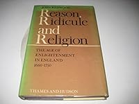 Reason, Ridicule and Religion: The Age of Enlightenment in England, 1660-1750 0500278857 Book Cover