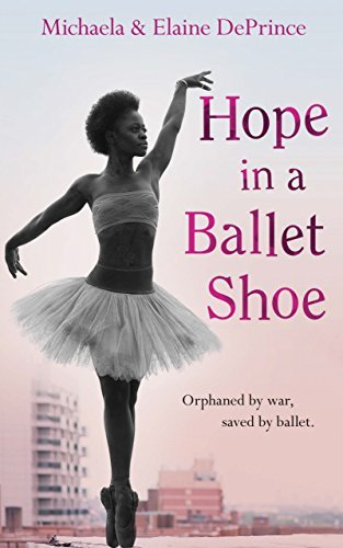 Hope in a Ballet Shoe: Orphaned by war, saved by ballet: an extraordinary true story by Michaela DePrince (2015-01-01)