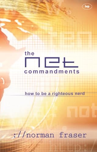 The Net Commandments: The Essential Users Guide To Following God In Cyberspace