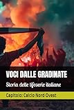 VOCI DALLE GRADINATE: Storia delle tifoserie italiane - Calcio Nord Ovest...
