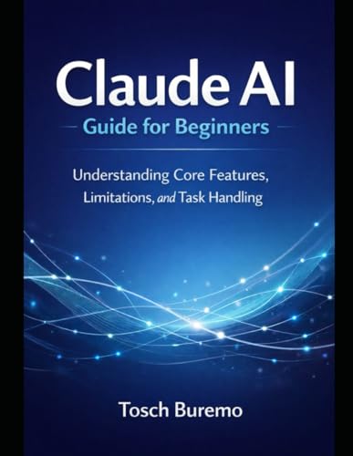 Claude AI Guide for Beginners: Understanding Core Features, Limitations, and