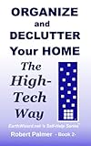 Organize and Declutter Your Home the High-Tech Way (EarthWizard.nets Self-Help Series)