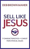 Sell Like Jesus: 7 Characteristics of Christ For Ethical Sales