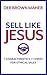 Sell Like Jesus: 7 Characteristics of Christ For Ethical Sales